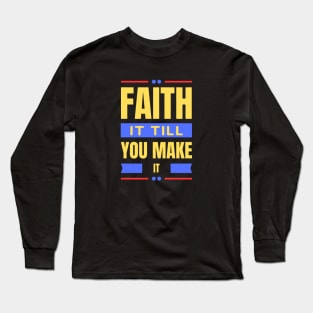 Faith It Till You Make It | Christian Long Sleeve T-Shirt